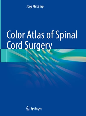 Color Atlas of Spinal Cord Surgery by Klekamp, Jörg