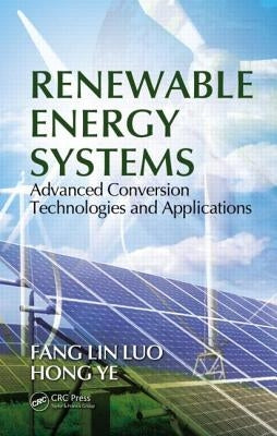 Renewable Energy Systems: Advanced Conversion Technologies and Applications by Luo, Fang Lin