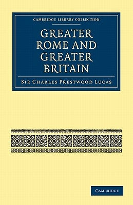 Greater Rome and Greater Britain by Lucas, Sir Charles Prestwood