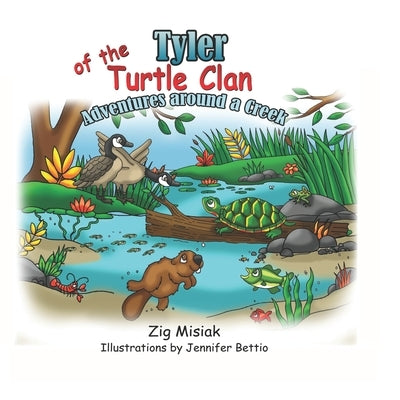 Tyler of the Turtle Clan: Adventures around a creek by Misiak, Zig