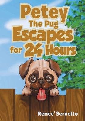 Petey The Pug Escapes for 24 Hours by Servello, Renee