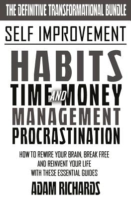 Self Improvement: The Definitive Transformational Bundle: How To Rewire Your Brain, Break Free And Reinvent Your Life With These Essential Guides by Richards, Adam