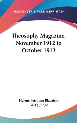 Theosophy Magazine, November 1912 to October 1913 by Blavatsky, Helene Petrovna