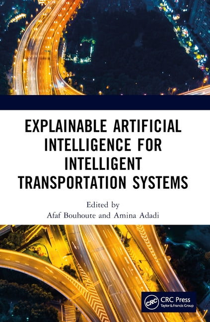 Explainable Artificial Intelligence for Intelligent Transportation Systems by Adadi, Amina