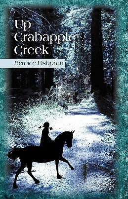 Up Crabapple Creek by Fishpaw, Bernice