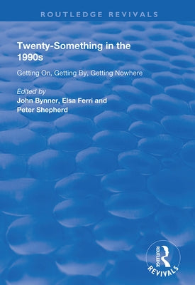 Twenty-Something in the 1990s: Getting On, Getting By, Getting Nowhere by Bynner, John