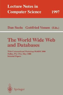 The World Wide Web and Databases: Third International Workshop Webdb2000, Dallas, Tx, Usa, May 18-19, 2000. Selected Papers by Suciu, Dan