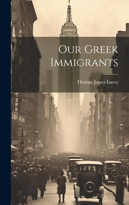 Our Greek Immigrants by Lacey, Thomas James