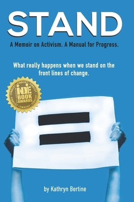 Stand: A memoir on activism. A manual for progress. What really happens when we stand on the front lines of change. by Bertine, Kathryn