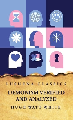 Demonism Verified and Analyzed by Hugh Watt White