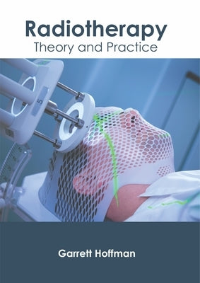 Radiotherapy: Theory and Practice by Hoffman, Garrett