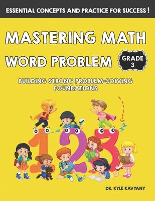 Mastering Math Word Problems Grade 3: Building Strong Problem-Solving Foundations by Kavyany, Kyle