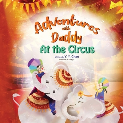 Adventures with Daddy: At the Circus by Chan, Y. Y.