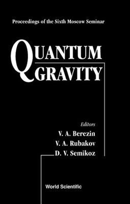 Quantum Gravity: Proceedings of the Sixth Moscow Quantum Gravity Seminar by Berezin, V. A.