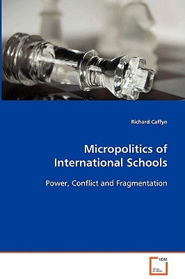 Micropolitics of International Schools by Caffyn, Richard