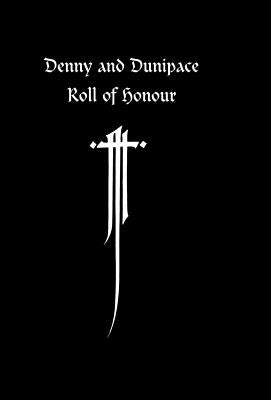 Denny and Dunipace Roll of Honour. the Great War 1914-1918 by Denny and Dunipace, And Dunipace