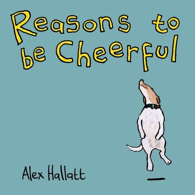 Reasons to be Cheerful by Hallatt, Alex