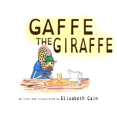Gaffe the Giraffe by Cain, Elizabeth