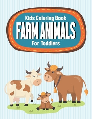 Kids Coloring Book Farm Animals For Toddlers: Farm Animals Coloring Sheets For Children, Illustrations To Trace, Draw, And Color For Kids by Clay, Helena S. S.