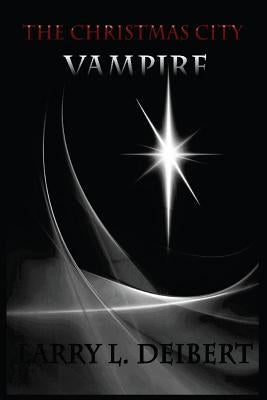 The Christmas City Vampire by Deibert, Larry L.