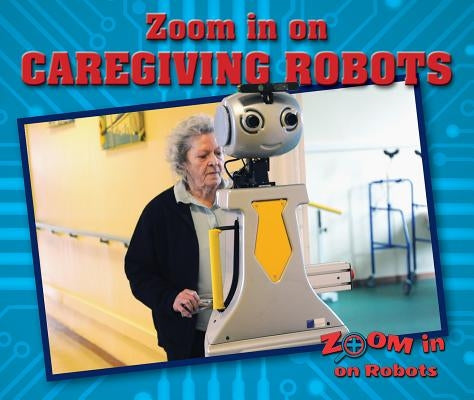 Zoom in on Caregiving Robots by Sherman, Jill