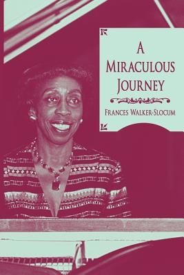 A Miraculous Journey by Walker-Slocum, Frances