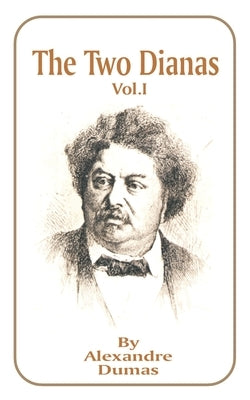 The Two Dianas: Volume 1 by Dumas, Alexandre