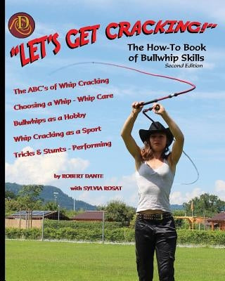 Let's Get Cracking! (Second Edition): The How-To Book of Bullwhip Skills by Dante, Robert