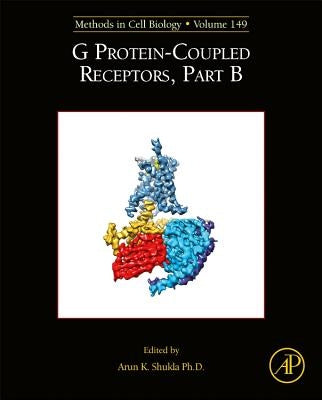 G Protein-Coupled Receptors, Part B: Volume 149 by Shukla, Arun K.