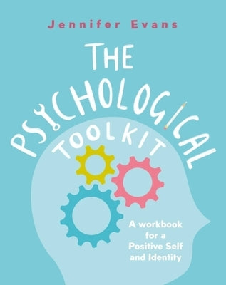 The Psychological Toolkit: A Workbook for a Positive Self and Identity by Evans, Jennifer
