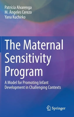 The Maternal Sensitivity Program: A Model for Promoting Infant Development in Challenging Contexts by Alvarenga, Patrícia
