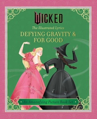 Wicked: The Illustrated Lyrics: Defying Gravity & for Good by Iarussi, Elena