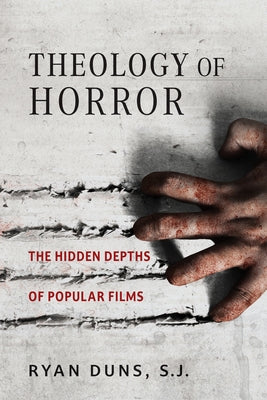 Theology of Horror: The Hidden Depths of Popular Films by Duns Sj, Ryan G.