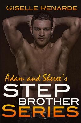 Adam and Sheree's Stepbrother Series by Renarde, Giselle