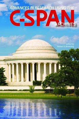 Advances in Research Using the C-Span Archives by Browning, Robert X.