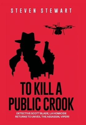 To Kill a Public Crook by Stewart, Steven