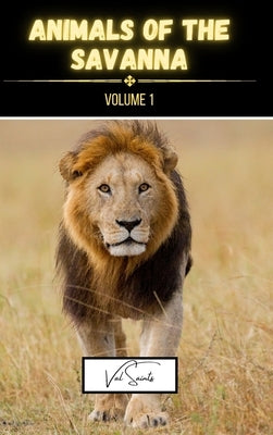 Animals of the Savanna Volume 1 by Saints, Val