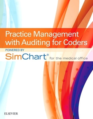 Practice Management with Auditing for Coders Powered by Simchart for the Medical Office (Scmo) by Elsevier Inc