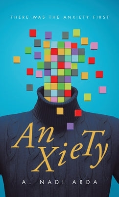 Anxiety: There was the Anxiety First by Arda, A. Nadi