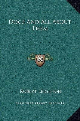 Dogs And All About Them by Leighton, Robert