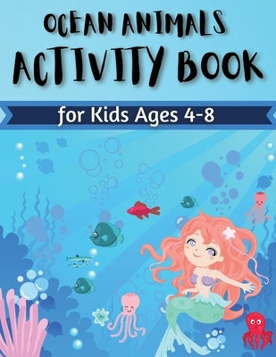 Ocean Animals Activity Book for Kids Ages 4-8: Coloring, Find the differences, Mazes and More for Ages 4-8 (Fun Activities for Kids) Activity Book For by Moore, Penelope