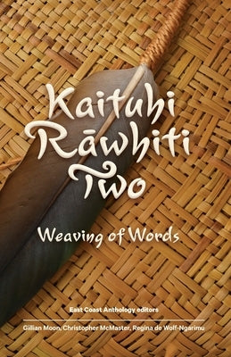Kaituhi Rāwhiti Two: Weaving of Words by Moon, Gillian