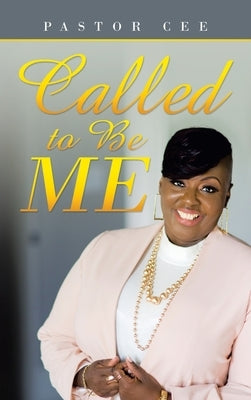 Called to Be Me by Cee, Pastor