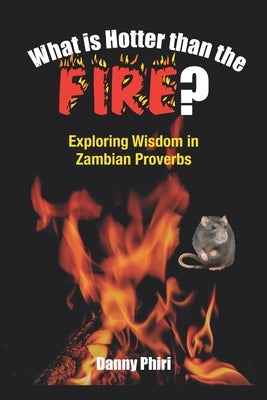 What Is Hotter Than The Fire by Phiri, Danny