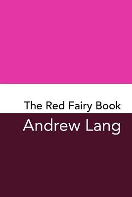 The Red Fairy Book: Original and Unabridged by Lang, Andrew