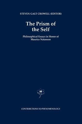 The Prism of the Self: Philosophical Essays in Honor of Maurice Natanson by Crowell, S. G.