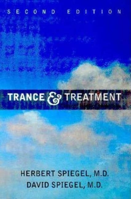Trance and Treatment: Clinical Uses of Hypnosis by Spiegel, Herbert