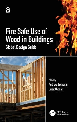 Fire Safe Use of Wood in Buildings: Global Design Guide by Buchanan, Andrew