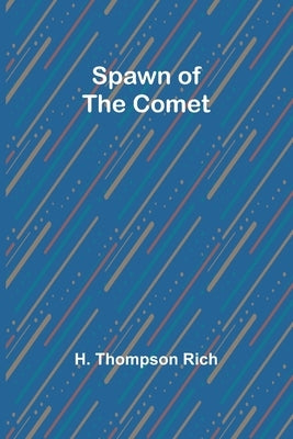 Spawn of the Comet by Thompson Rich, H.