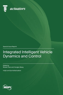 Integrated Intelligent Vehicle Dynamics and Control by Chen, Wuwei
